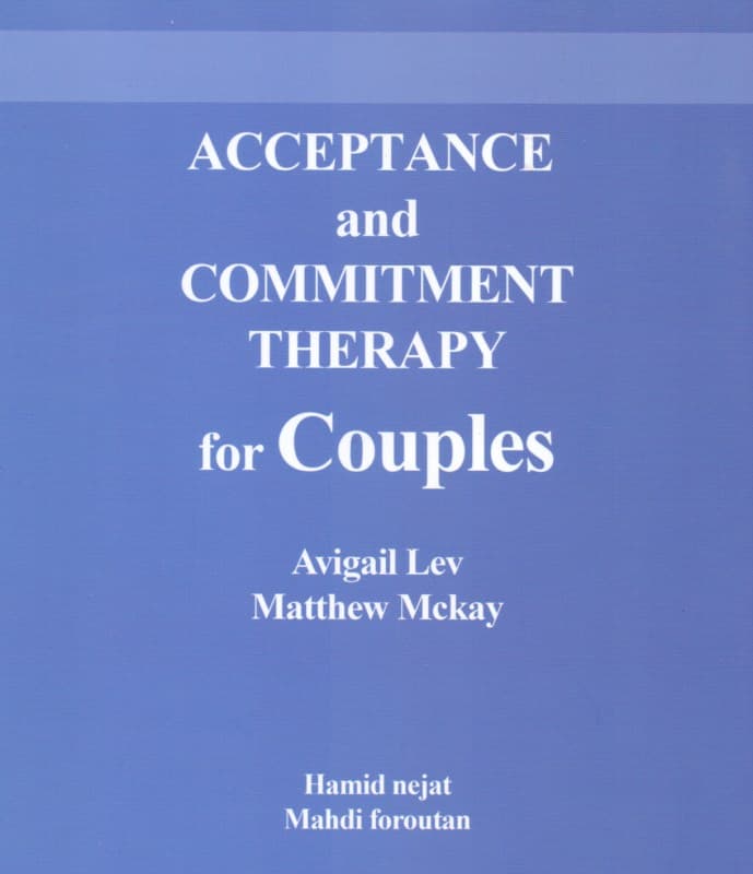 درمان مبتنی بر پذیرش و تعهد برای زوجین (راهنمای درمانگران برای استفاده از ذهن‌آگاهی ارزش‌ها و آگاهی از طرح‌واره‌ها برای ساختن روابط زوجین)