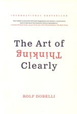 The Art of Thinking Clearly